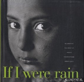 Singh, Nanni - If I were rain. Celebrating the spirit of India's disadvantaged urban child