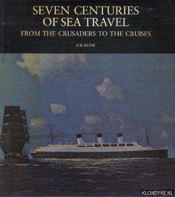 Bathe, Basil W. - Seven centuries of sea travel: from the crusaders to the cruises