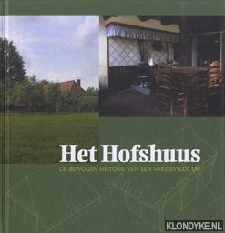 Diverse auteurs - Het Hofhuus. De bewogen historie van een varssevelds erf
