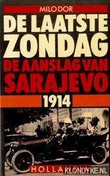 Dor, Milo - De laatste zondag. De aanslag van Sarajevo 1914