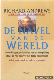 Andrews, Richard - De navel van de wereld. De verborgen geschiedenis van de Tempelberg vanaf de Ark tot over het derde millennium. Met de meest recente archeologische vonsten