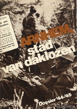 Kerkhoffs, Bert - Arnhem, stad van werklozen. Dossier '44 - '45