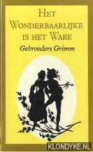 Grimm, Gebr. - Het wonderbaarlijke is het ware