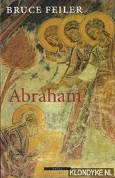 Feiler, Bruce - Abraham: een reis naar het hart van drie godsdiensten