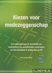 Tillaart, Harry van den - Kiezen voor medezeggenschap: een onderzoek naar de bereidheid van medewerkers van gemeentelijke organistaties om zich kandidaat te stellen voor de OR