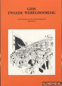 Mourik, Bram van en anderen - Gids Tweede Wereldoorlog : verzamelingen in het Gemeentearchief Rotterdam