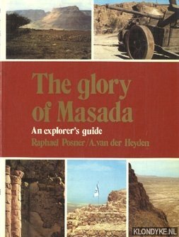 Posner, Raphael & A. van der Heyden - The glory of Masada. An explorers guide
