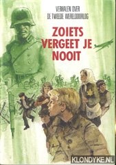 Duin, A. en anderen - Verhalen over de tweede wereldoorlog. Zoiets vergeet je nooit
