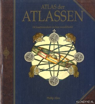 Allen, Phillip - Atlas der atlassen: de kaartenmakers en hun wereldbeeld