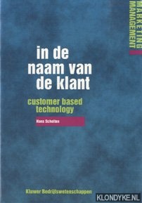 Scholten, Hans - In de naam van de klant. Costomer based technology