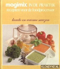 Diverse auteurs - Koude en warme sauzen. Magimix in de praktijk recepten voor de foodprocessor