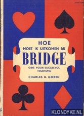 Goren, Charles H. - Hoe moet ik uitkomen bij bridge. Gids voor een succesvol tegenspel