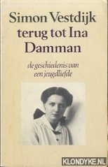 Vestdijk, Simon - Terug tot Ina Damman, de geschiedenis van een jeugdliefde