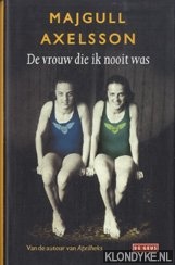 De vrouw die ik nooit was - Axelsson, Majgull