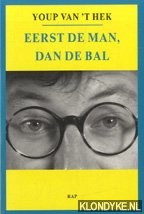 Hek, Youp van 't - Eerst de man, dan de bal