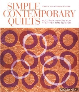 Arsdale Shrader, Valerie van - Simple Contemporary Quilts. Bold New Designs for the First-Time Quilter