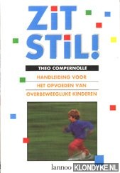 Compernolle, Theo - Zit stil. Handleiding voor het opvoeden van overbeweeglijke kinderen