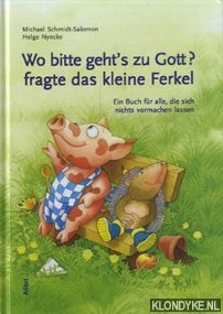 Schmidt-Salomon, Michael - Wo bitte gehts zu Gott?, fragte das kleine Ferkel