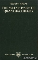 Krips, Henry - The mataphysics of quantum theory