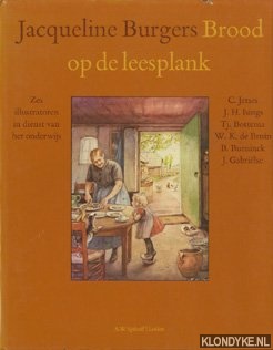Burgers, Jacqueline - Brood op de leesplank. Zes illustratoren in dienst van het onderwijs: C. Jetses, J.H. Isings, Tj. Bottema, W.K. de Bruin, B. Bueninck, J. Gabrielse