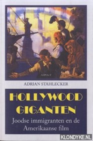 Stahlecker, Adrian - Hollywood Giganten. Joodse immigranten en de Amerikaanse film