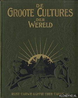 Someren Brand, J.E. van - De Groote Cultures der Wereld. Rijst, tarwe, koffie, thee, tabak enz. Haar geschiedenis, teelt en nuttige toepassing. Met 624 illustraties tusschen en 13 gekleurde platen buiten de tekst. Alle naar photographieen