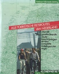 Bosma, M. - Alle toeristische fietsroutes van Nederland. Met 101 gesel;ecteerde routebeschrijvingen en een complete catalogus per regio
