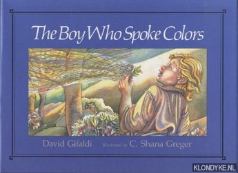Gifaldi, David & Greger, C. Shana - The boy who spoke colors