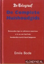 Bode, Emile - De Telegraaf. De Complete Huishoudgids. Duizenden tips en adviezen waarmee u in en om het huis honderden euro's kunt besparen