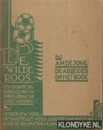 Jong, A.M. de - De wilde roos. Een bonte rij kleine geschriften. De arbeider en het boek.