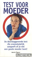 Pigeon, Annie - Test voor moeder. De doorslaggevende test die onomstotelijk aangeeft of je wel een goede moeder bent!