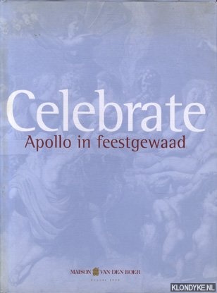 Boer, Noud van den - e.a. - Celebrate. Apollo in feestgewaad