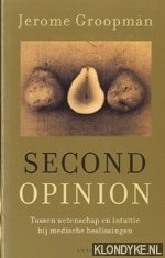 Groopman, Jerome E. - Second Opinion. Tussen wetenschap en intuitie bij medische beslissingen