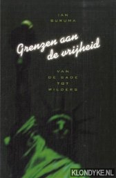 Buruma, Ian - Grenzen aan onze vrijgheid. Van De Sade tot Wilders