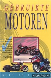 Lintelo, Gert te - Gebruikte motoren. Techniek, prestaties, richtprijzen, typische mankementen, gberuiksmogelijkheden van 100 populaire machines
