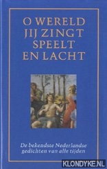 Hayem Annet (redactie) - O wereld, jij zingt, speelt en lacht. De bekendste Nederlandse gedichten van alle tijden