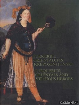 Vidmar, Polona - Turkerije, Orientalci in Krepostni Junaki / Turqueries, Orientals and Virtuous Heroes
