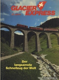 Schweers, Hans - Glacier Express 55 Jahre. Der langsamste Schnellzug der Welt