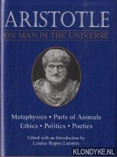 Aristotle & Ropes Loomis, Louise (edited with an introduction by) - On Man In The Universe. Metaphysics, Parts of Animals, Ethics, Politics, Poetics