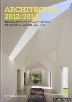 Diverse auteurs - Architecten 2012/2013. Informatie voor opdrachtgevers BNA gebouw van het jaar 2012