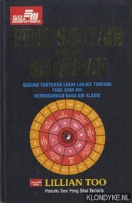 Too, Lillian - Feng Shui Air utuk Kekayaan. Sebuah tuntunan lebih lanjut tentang feng shui air berdasarkan naga air klasik