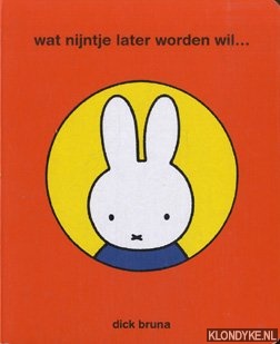 Bruna, Dick - Wat Nijntje later worden wil. . .