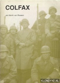 Rossem, Jan Martin van - Colfax. Opgetekende herinneringen van een jonge Nederlandse soldaat in het Amerikaanse leger in 1945 in Duitsland