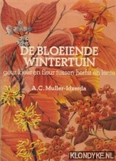 Muller-Idzerda, A.C. - De bloeiende wintertuin. Geur, kleur en fleur tussen herfst en lente