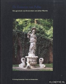 Huisken, Jacobine E. & Goossens, Eymert-Jan - De Fonteijn van Pallas. Een geschenk van Amsterdam aan Johan Maurits