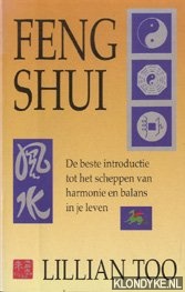 Too, Lillian - Feng Shui. De beste introductie tot het scheppen van harmonie en balans in je leven