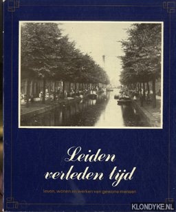 Nagtegaal, Henk - e.a. - Leiden verleden tijd. Leven, wonen en werken van gewone mensen