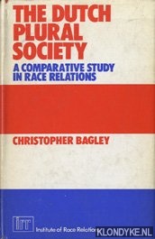 Bagley, Christopher - The Dutch Plural Society. A comparitive study in race relations