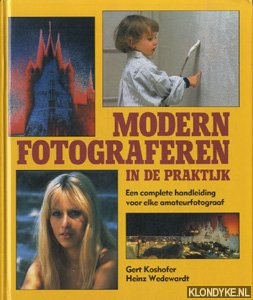 Koshofer, Gert & Heinz Wedewardt - Modern fotograferen in de praktijk. Een complete handleiding voor elke amateurfotograaf