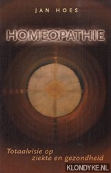 Hoes, Jan - Homeopathie. Totaalvisie op ziekte en gezondheid